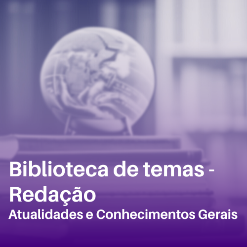 Biblioteca de Temas (Atualidades/Conh. Gerais) - Redao