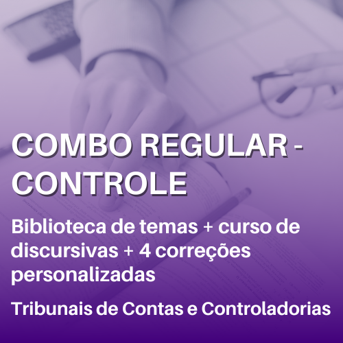 GARANTA SUA VAGA - COMBO REGULAR REA DE CONTROLE - Biblioteca de temas + Curso de Discursivas + 4 correes (Tribunais de Contas e Controladorias)